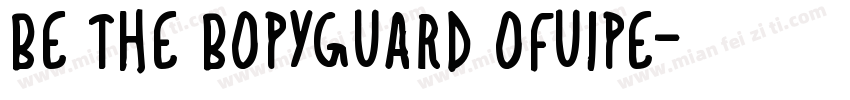 BE THE BOPYGUARD OFUIPE字体转换